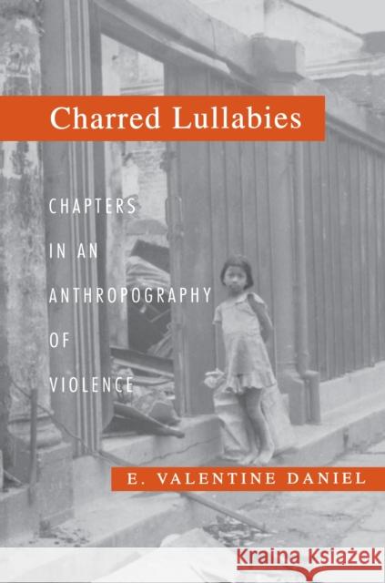 Charred Lullabies: Chapters in an Anthropography of Violence Daniel, E. Valentine 9780691027739 Princeton University Press