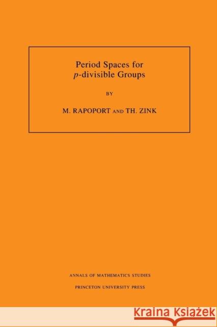 Period Spaces for P-Divisible Groups (Am-141), Volume 141 Rapoport, Michael 9780691027814 Princeton University Press