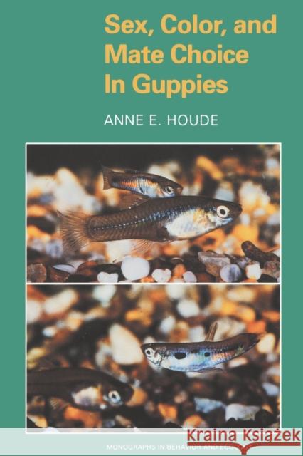 Sex, Color, and Mate Choice in Guppies Anne E. Houde 9780691027890 Princeton University Press