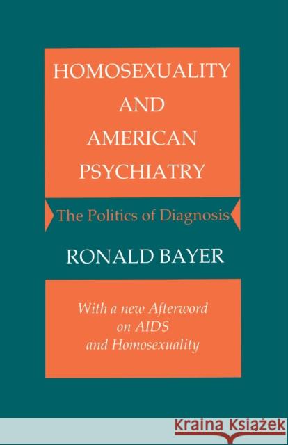 Homosexuality and American Psychiatry: The Politics of Diagnosis Bayer, Ronald 9780691028378 Princeton University Press