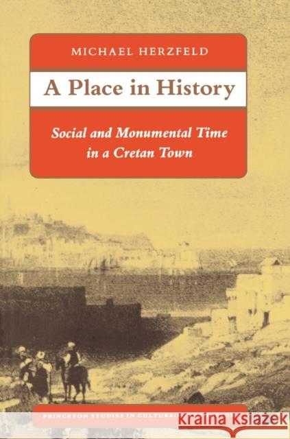 A Place in History: Social and Monumental Time in a Cretan Town Herzfeld, Michael 9780691028552 Princeton Book Company Publishers