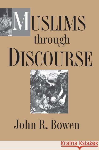 Muslims Through Discourse: Religion and Ritual in Gayo Society Bowen, John R. 9780691028705