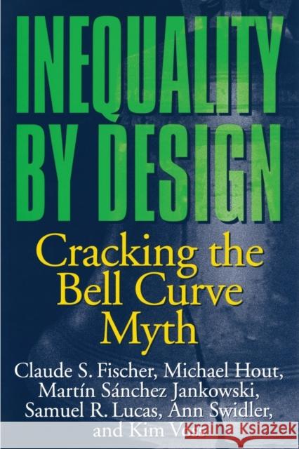 Inequality by Design: Cracking the Bell Curve Myth Fischer, Claude S. 9780691028989 Princeton University Press