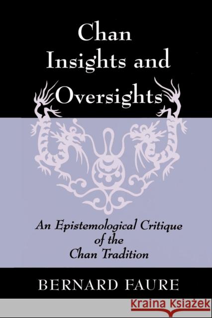 Chan Insights and Oversights: An Epistemological Critique of the Chan Tradition Faure, Bernard 9780691029023 Princeton University Press