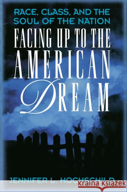 Facing Up to the American Dream: Race, Class, and the Soul of the Nation Hochschild, Jennifer L. 9780691029207 Princeton University Press