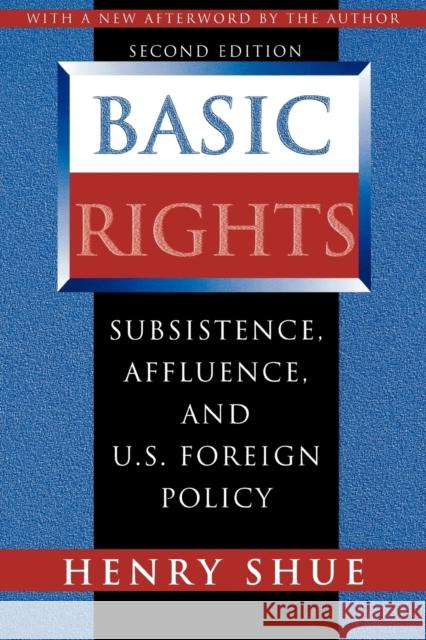 Basic Rights : Subsistence, Affluence, and U.S. Foreign Policy - Second Edition Henry Shue 9780691029290