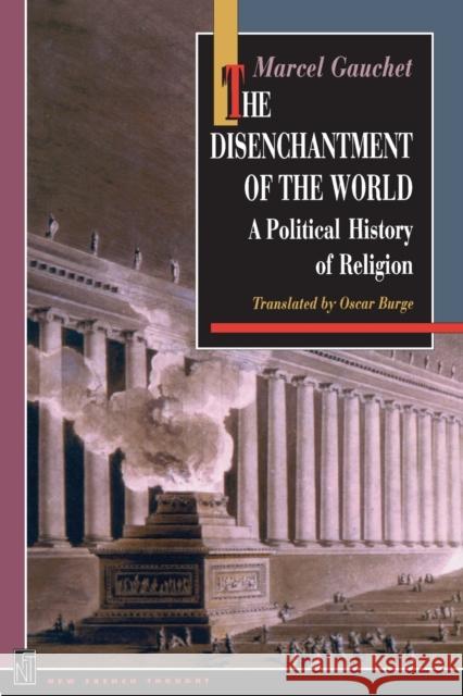 The Disenchantment of the World: A Political History of Religion Gauchet, Marcel 9780691029375 Princeton University Press