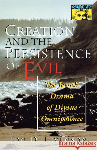 Creation and the Persistence of Evil: The Jewish Drama of Divine Omnipotence Levenson, Jon D. 9780691029504 Princeton University Press