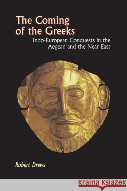 The Coming of the Greeks: Indo-European Conquests in the Aegean and the Near East Drews, Robert 9780691029511