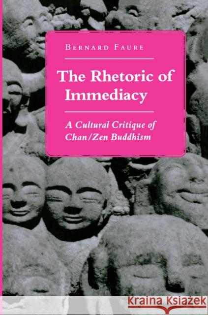 The Rhetoric of Immediacy: A Cultural Critique of Chan/Zen Buddhism Faure, Bernard 9780691029634 Princeton University Press