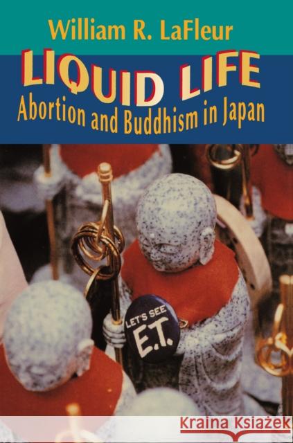 Liquid Life: Abortion and Buddhism in Japan LaFleur, William R. 9780691029658