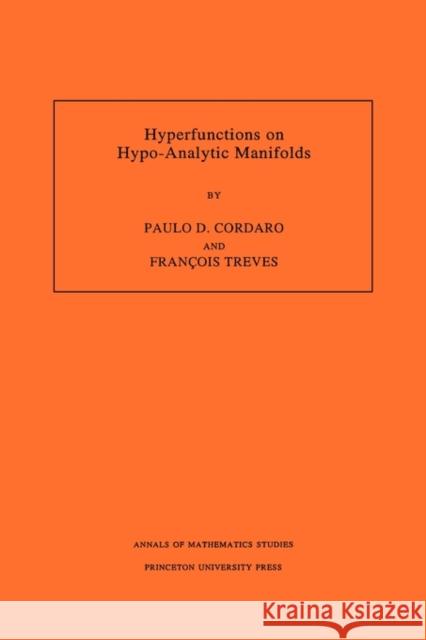 Hyperfunctions on Hypo-Analytic Manifolds (Am-136), Volume 136 Cordaro, Paulo 9780691029924 Princeton University Press