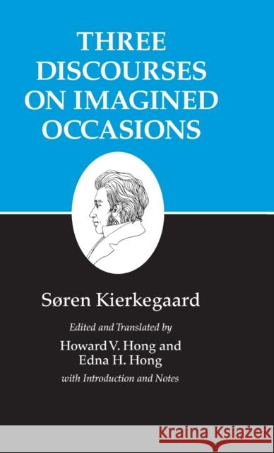 Kierkegaard's Writings, X, Volume 10: Three Discourses on Imagined Occasions Kierkegaard, Søren 9780691033006 Princeton University Press