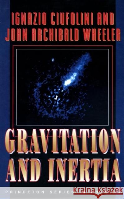 Gravitation and Inertia Ignazio Ciufolini 9780691033235 0