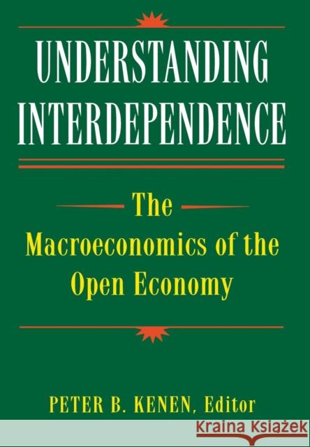 Understanding Interdependence: The Macroeconomics of the Open Economy Kenen, Peter B. 9780691034089