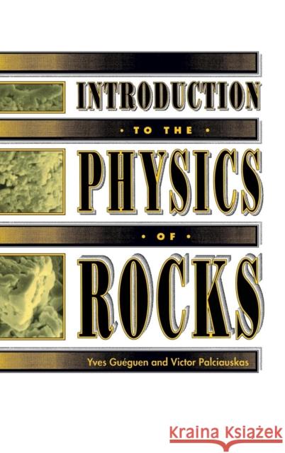 Introduction to the Physics of Rocks Yves Gueguen Victor Palciauskas 9780691034522 Princeton University Press