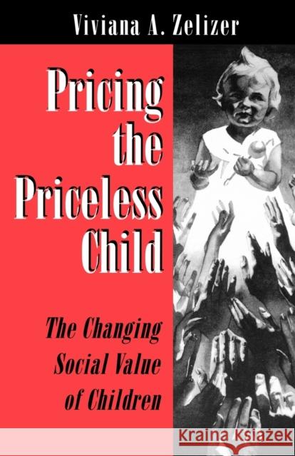 Pricing the Priceless Child: The Changing Social Value of Children Zelizer, Viviana A. 9780691034591 Princeton University Press