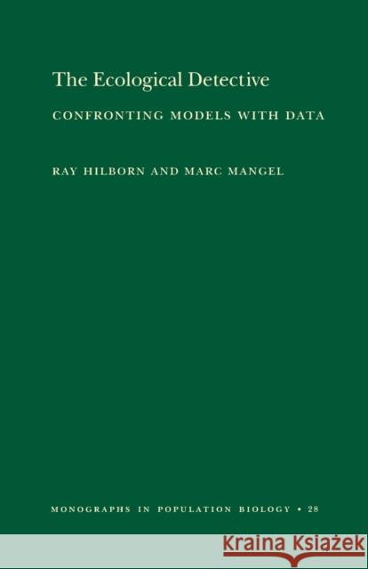The Ecological Detective: Confronting Models with Data (Mpb-28) Hilborn, Ray 9780691034973 Princeton University Press