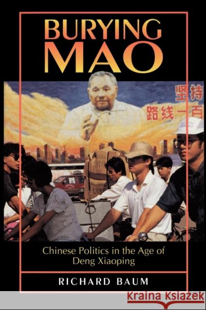 Burying Mao: Chinese Politics in the Age of Deng Xiaoping Baum, Richard 9780691036373