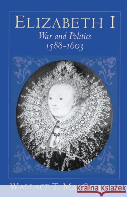 Elizabeth I: War and Politics, 1588-1603 MacCaffrey, Wallace T. 9780691036519 Princeton University Press