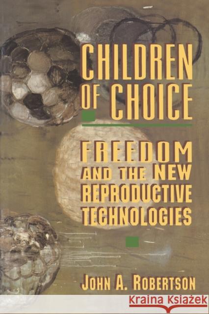 Children of Choice: Freedom and the New Reproductive Technologies Robertson, John A. 9780691036656 Princeton University Press