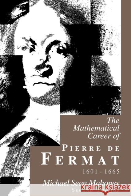 The Mathematical Career of Pierre de Fermat, 1601-1665: Second Edition Mahoney, Michael Sean 9780691036663 Princeton University Press