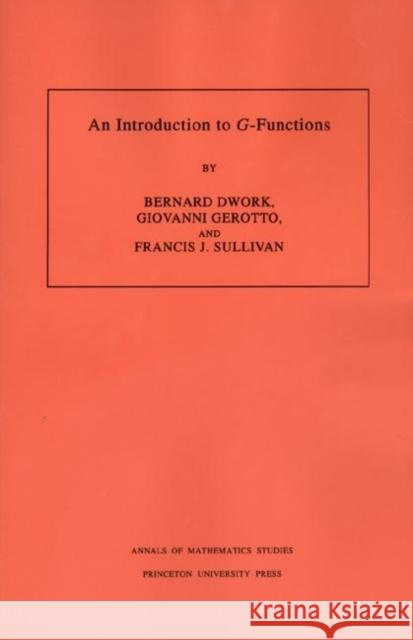 An Introduction to G-Functions. (Am-133), Volume 133 Dwork, Bernard 9780691036816 Princeton University Press