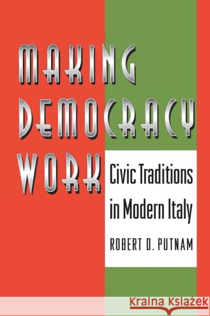 Making Democracy Work: Civic Traditions in Modern Italy Putnam, Robert D. 9780691037387 Princeton University Press
