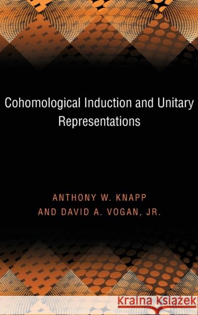 Cohomological Induction and Unitary Representations (Pms-45), Volume 45 Knapp, Anthony W. 9780691037561 Princeton University Press