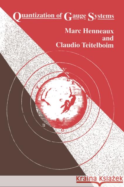 Quantization of Gauge Systems Marc Henneaux Claudio Teitelboim Henneaux & Teitelboim 9780691037691 Princeton University Press