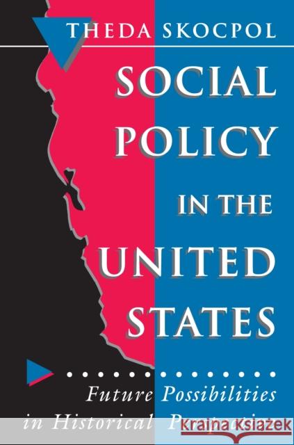 Social Policy in the United States: Future Possibilities in Historical Perspective Skocpol, Theda 9780691037851 Princeton University Press