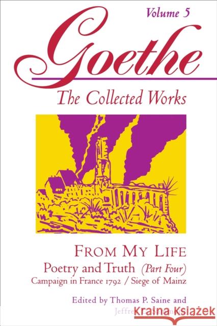 Goethe, Volume 5: From My Life: Campaign in France 1792-Siege of Mainz Von Goethe, Johann Wolfgang 9780691037981 Princeton University Press