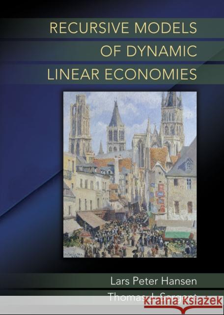 Recursive Models of Dynamic Linear Economies  Hansen 9780691042770 0