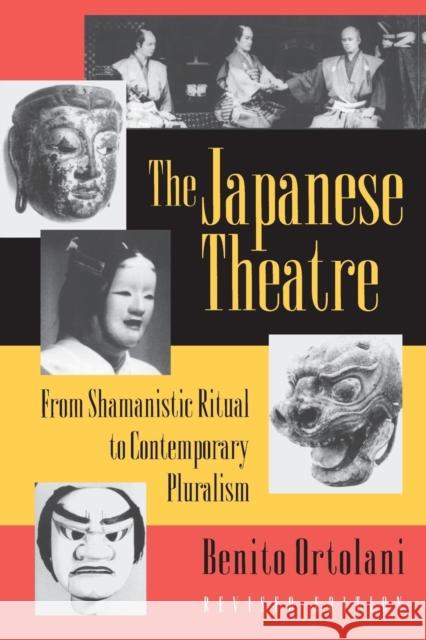 The Japanese Theatre: From Shamanistic Ritual to Contemporary Pluralism - Revised Edition Ortolani, Benito 9780691043333