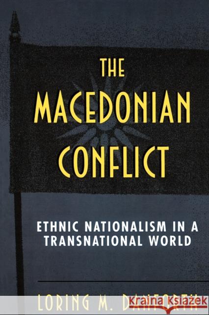 The Macedonian Conflict: Ethnic Nationalism in a Transnational World Danforth, Loring M. 9780691043562 Princeton University Press