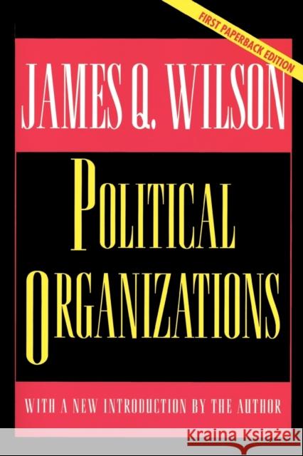 Political Organizations: Updated Edition Wilson, James Q. 9780691043852 Princeton University Press