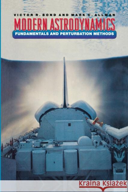 Modern Astrodynamics: Fundamentals and Perturbation Methods Bond, Victor R. 9780691044590 Princeton University Press