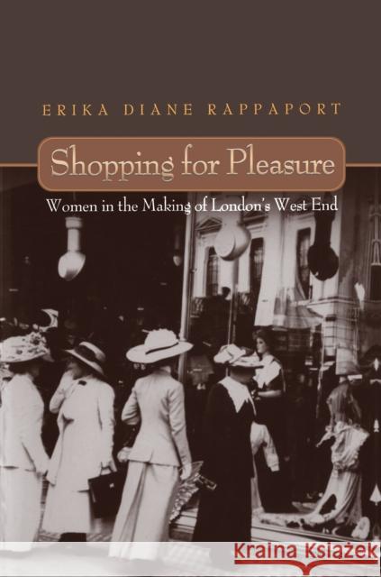Shopping for Pleasure: Women in the Making of London's West End Rappaport, Erika 9780691044767