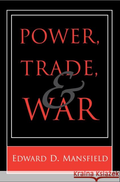 Power, Trade, and War Edward D. Mansfield 9780691044828