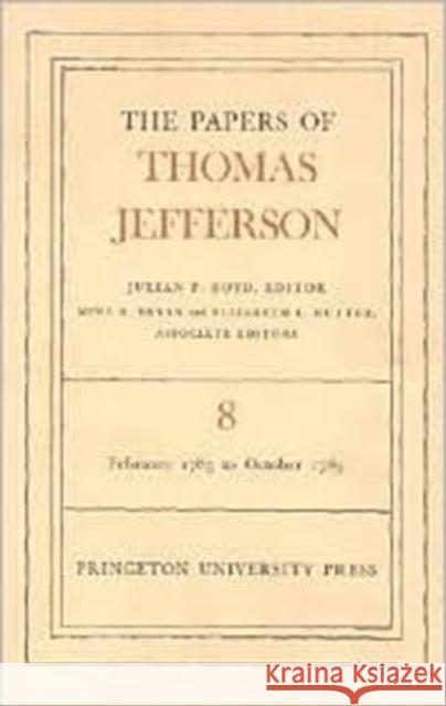 The Papers of Thomas Jefferson, Volume 8: February 1785 to October 1785 Jefferson, Thomas 9780691045405 Princeton University Press