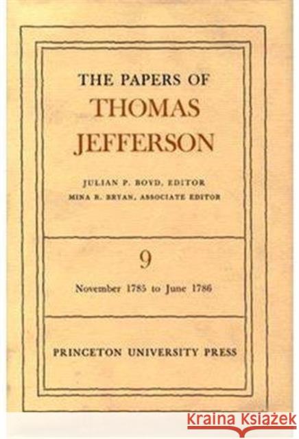 The Papers of Thomas Jefferson, Volume 9: November 1785 to June 1786 Jefferson, Thomas 9780691045412 Princeton University Press