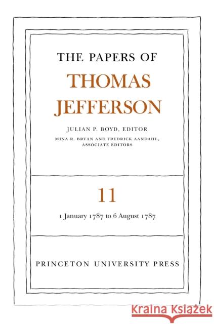 The Papers of Thomas Jefferson, Volume 11: January 1787 to August 1787 Jefferson, Thomas 9780691045436 Princeton University Press