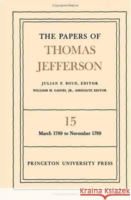 The Papers of Thomas Jefferson, Volume 15: March 1789 to November 1789 Jefferson, Thomas 9780691045474 Princeton University Press