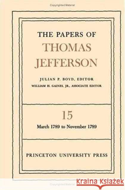 The Papers of Thomas Jefferson, Volume 15: March 1789 to November 1789 Jefferson, Thomas 9780691045474