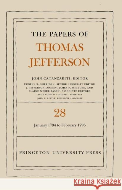 The Papers of Thomas Jefferson, Volume 28: 1 January 1794 to 29 February 1796: 1 January 1794 to 29 February 1796 Thomas Jefferson John Catanzariti 9780691047805 Princeton University Press