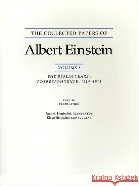The Collected Papers of Albert Einstein, Volume 8 (English): The Berlin Years: Correspondence, 1914-1918. (English Supplement Translation.) Einstein, Albert 9780691048413 Princeton University Press