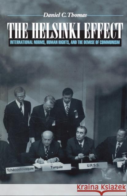 The Helsinki Effect: International Norms, Human Rights, and the Demise of Communism Thomas, Daniel C. 9780691048598 Princeton University Press