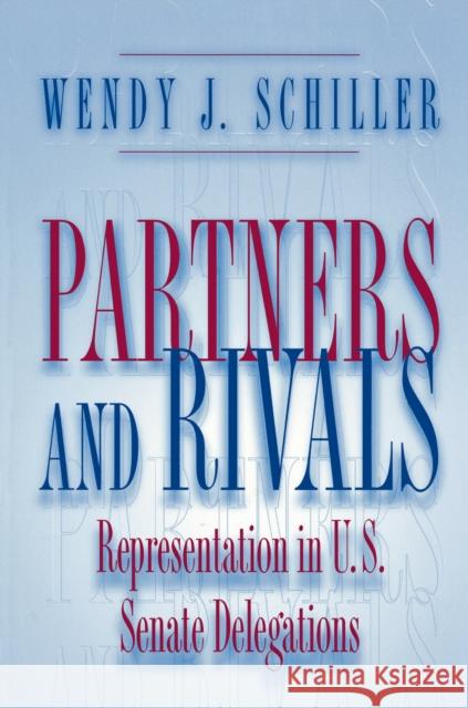 Partners and Rivals: Representation in U.S. Senate Delegations Schiller, Wendy J. 9780691048871 Princeton University Press