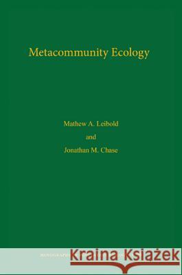 Metacommunity Ecology, Volume 59 Leibold, Mathew A.; Chase, Jonathan M. 9780691049168