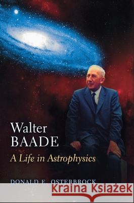 Walter Baade: A Life in Astrophysics Osterbrock, Donald E. 9780691049366 Princeton University Press